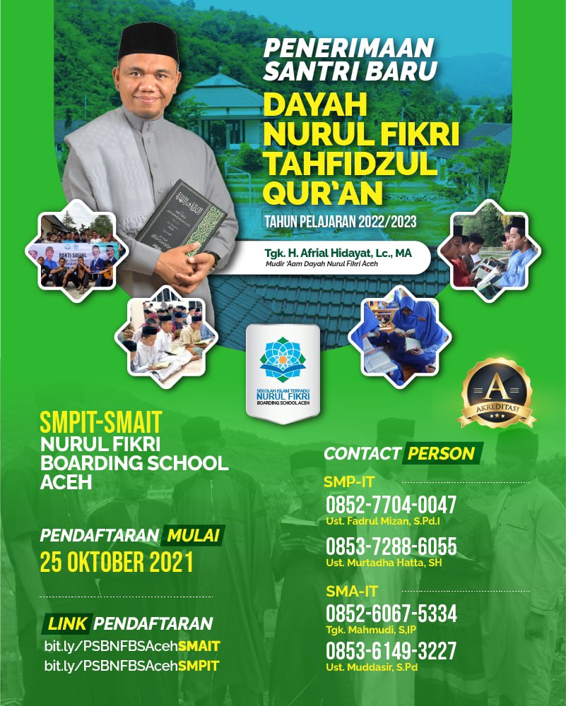 Buruan mendaftar
Ayo bergabung bersama kami di NURUL FIKRI BOARDING SCHOOL ACEH.
Pastikan buah hati ayah dan ibu menjadi bagian dari NURUL FIKRI BOARDING SCHOOL ACEH, baik tingkat SMPIT NFBS ACEH atau SMAIT NFBS ACEH.
#AyoMondok
#AyoMenghafal
#DayahNurulFikriAceh
#NFBSA