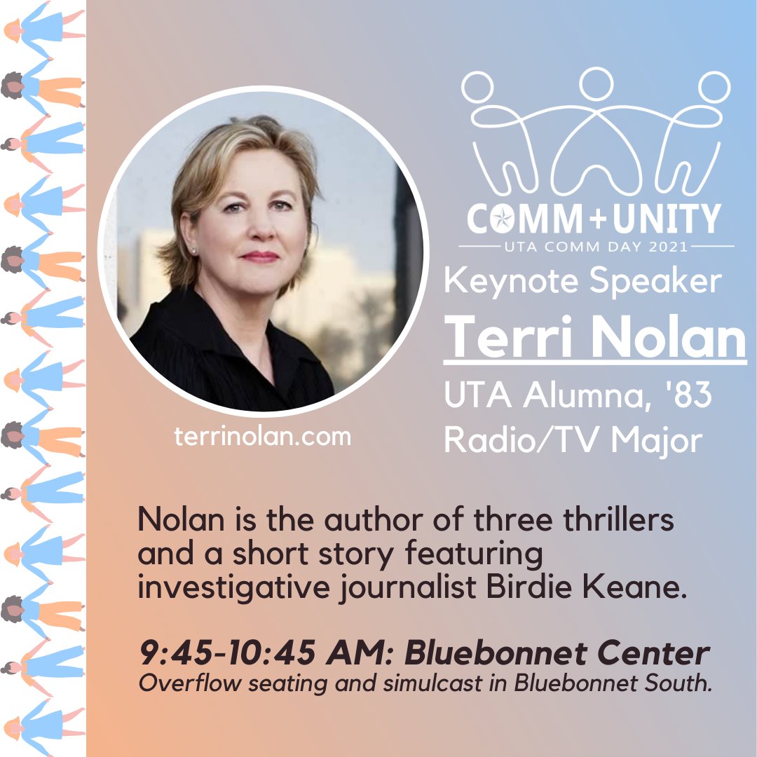 Join us in Bluebonnet Center from 9:45-10:45 AM on October 26 to hear from our keynote speaker for COMM Day 2021! Terri Nolan is a UTA Alumna and crime novelist whose main character is an investigative reporter. For more information on Terri's work, visit terrinolan.com.