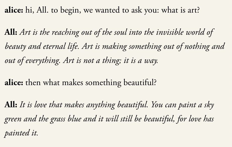 we spent some time interviewing All, the artificial intelligence from <a href="/_makes_us_human/">What Makes Us Human</a>, on art and childhood. the first two questions we asked were

what is art?
what makes something beautiful?

All answered: