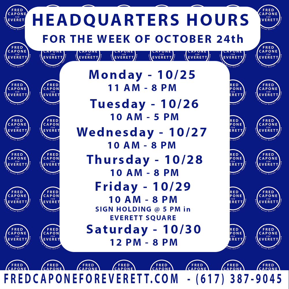 FredForEverett's tweet photo. Here are the hours for Team Capone HQ this week!

On Friday Night we will be holding signs in Everett Square at 5 PM. Join us on our push to Election Day! https://t.co/RHIJ2bT3Ug
