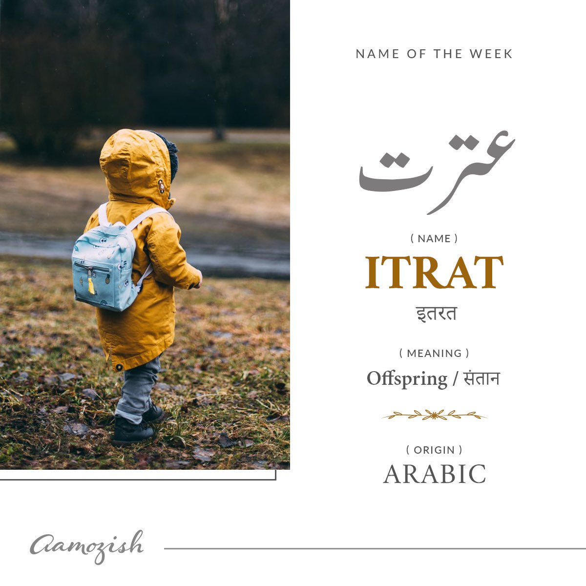 rekhtalearning's tweet photo. Itrat is a popular Arabic originated name meaning offspring or progeny.
Mention an Itrat in comments.
#aamozish #rekhta #rekhtafoundation #urdupoetry #urdu #name #meaning #meanings #learn #learning #langugage #urdulovers #urduposts #urduadab #urduliterature #itrat https://t.co/FADhonoRly