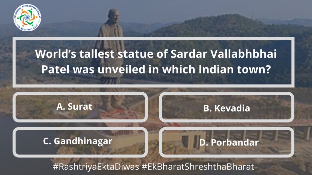 To commemorate #RashtriyaEktaParv this week, #EkBharatShreshthaBharat will be posting interesting facts & quizzes to celebrate it! 

The world's tallest statue of Sardar VallabhBhai Patel was unveiled in which Indian town?

A. Surat
B. Kevadia
C. Gandhinagar
D. Porbandar