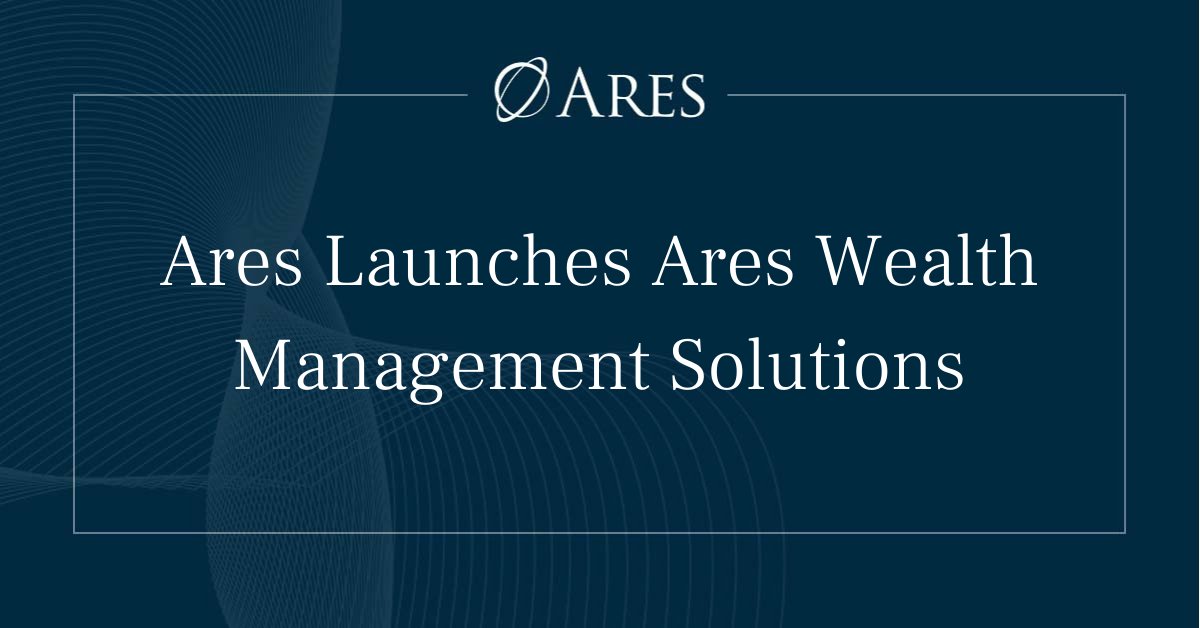 Ares Management on Twitter "Ares forms Wealth Management Solutions to