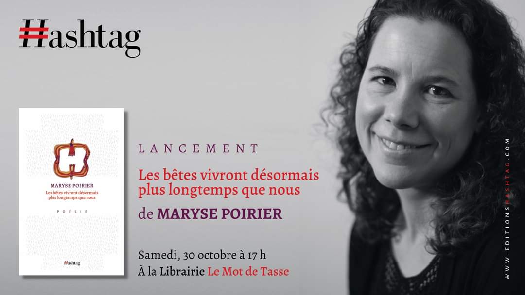 Les Éditions Hashtag ont le plaisir de vous inviter au lancement du recueil de poésie Les bêtes vivront désormais plus longtemps que nous, de Maryse Poirier