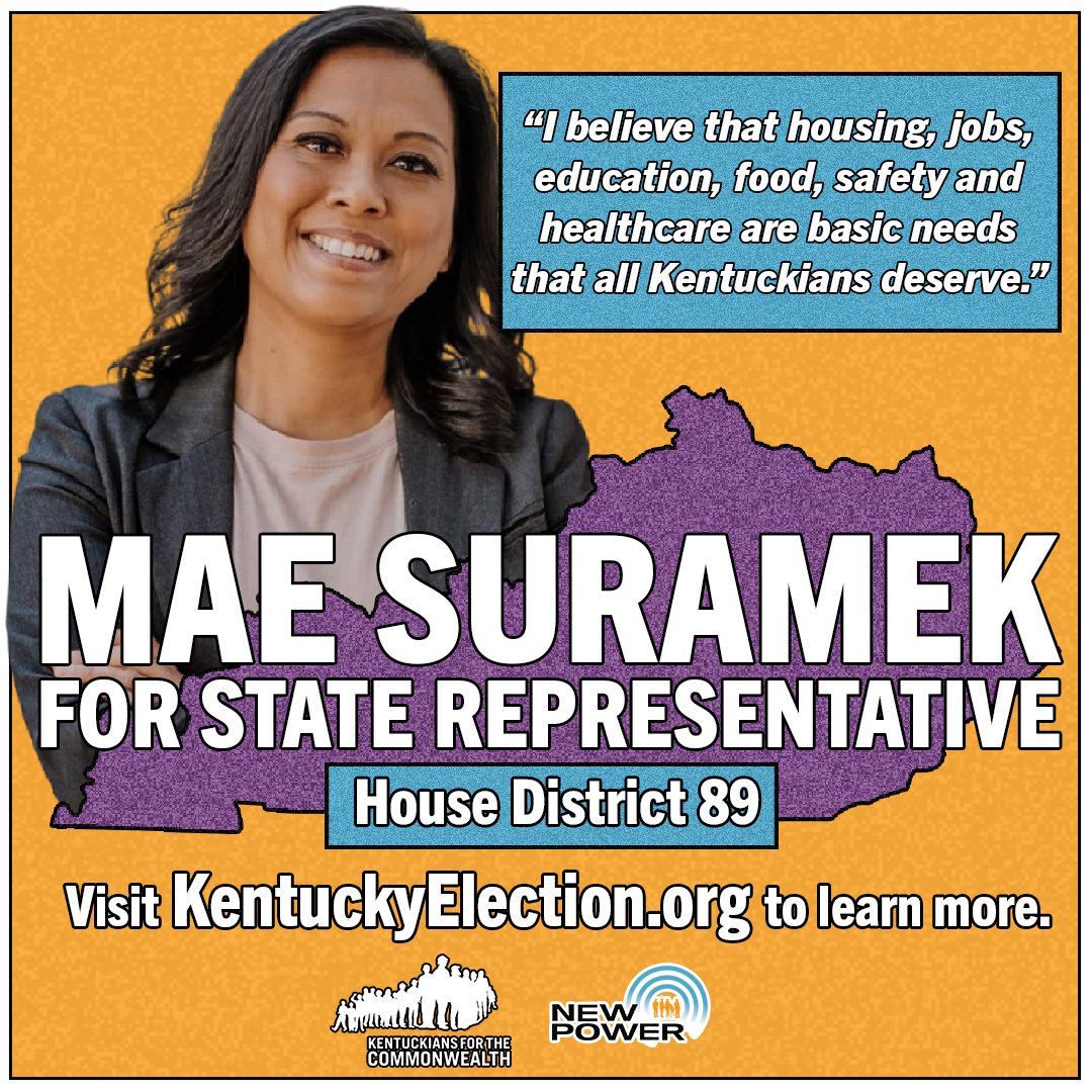 Vote for a future where every Kentuckian can thrive. Vote <a href="/MaeSuramek/">Mae Suramek</a> for State Representative in House District 89! 

Early voting is Oct. 28 - Oct. 30 and Election Day is November 2. Learn more at KentuckyElection.org.