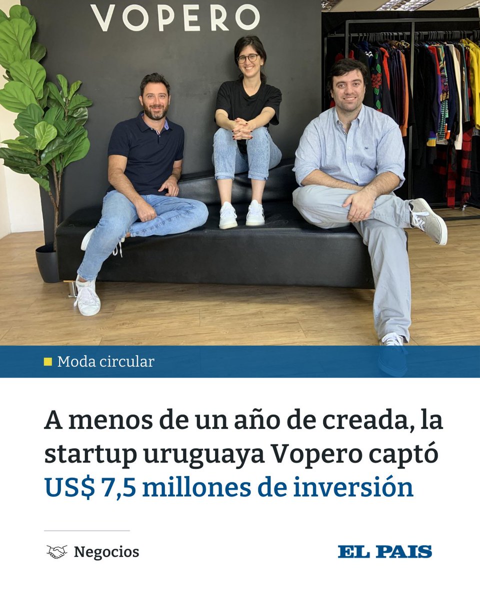 A menos de un año de fundada, Vopero, una plataforma de venta de ropa usada “como nueva” fundada por Alejandro Esperanza, Maggie Ferber e Ignacio Cattivelli captó US$ 7,5 millones de inversión, según un comunicado al que accedió El País.

🔗 elpais.uy/tdgI5BQ6