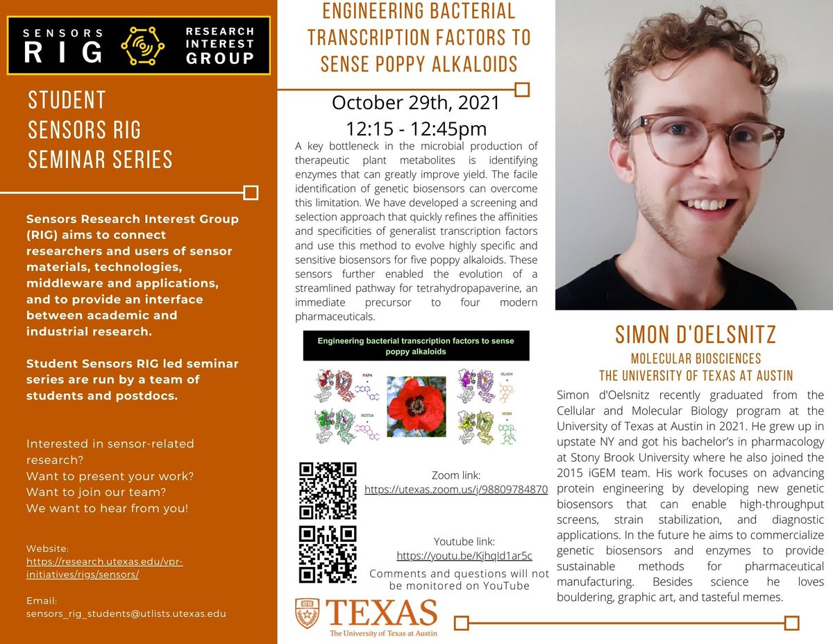 Sensors RIG is hosting the final seminar of the Fall 2021 Semester on October 29th, 12:15pm - 12:45pm CST. Join us for "Engineering Bacterial Transcription Factors to Sense Poppy Alkaloids" with Simon D'Oelsnitz!

Zoom: lnkd.in/ey5SWGrp
YouTube: lnkd.in/ejwepU43