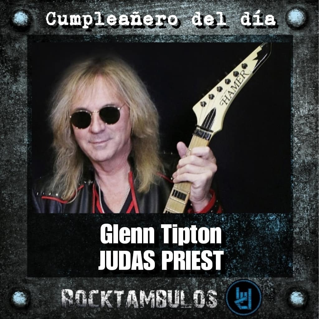 Hoy celebramos un año más de vida para el gran Glenn Tipton. Happy birthday Glenn 