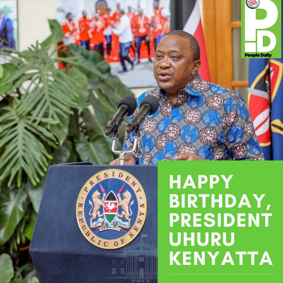 Happy birthday President Uhuru Kenyatta. What is your message to the President as he turns 60? 