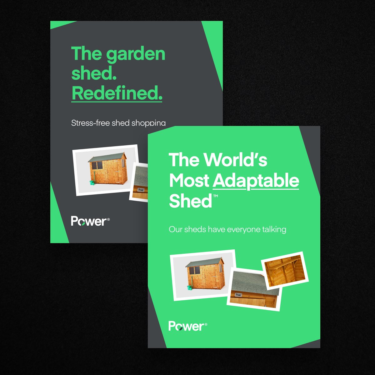 (1/3)

'Sheds made simple'

We worked with the E-commerce start-up Power Sheds to initiate their journey by creating a disruptive brand that set them apart from the competition...