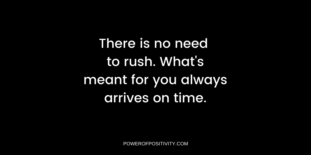 LIVEpositivity's tweet photo. There is no need to rush. What's meant for you always arrives on time. https://t.co/pYdkohWGTd