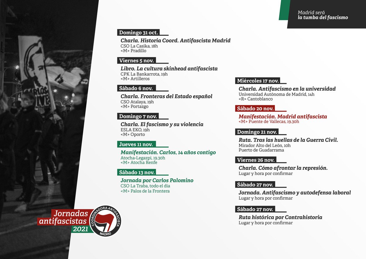 JORNADAS ANTIFASCISTAS 2021

Este noviembre tendrán lugar las #JJAA2021 organizadas desde la Coordinadora Antifascista de Madrid (<a href="/AntifaMadrid/">Coordinadora Antifascista Madrid</a>) con 12 citas a las que os animamos a acudir. Memoria, lucha, organización y futuro.

¡Madrid será la tumba del fascismo!