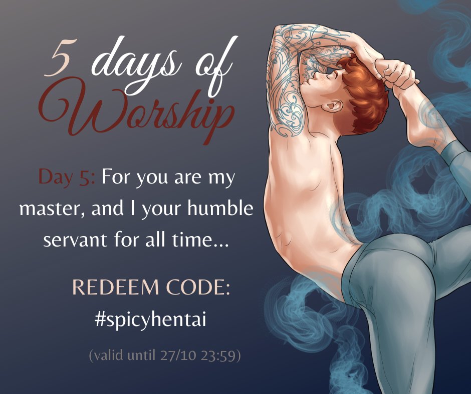 It's the last day of Worship! Give me all you have, Master. For Day 5, our safeword is #spicyhentai 