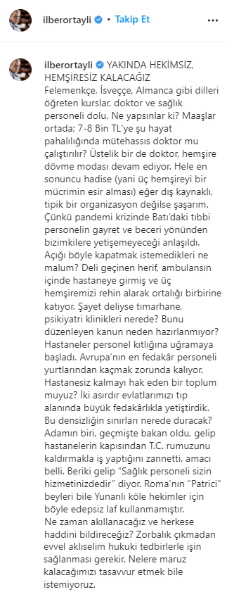 İlber Ortaylı: "Yakında hekimsiz, hemşiresiz kalacağız. Felemenkçe, İsveççe, Almanca gibi dilleri öğreten kurslar, sağlık personeli dolu. Maaşlar ortada; 7-8 Bin TL'ye şu hayat pahalılığında mütehassıs doktor mu çalıştırılır? Bir de doktor, hemşire dövme modası devam ediyor"