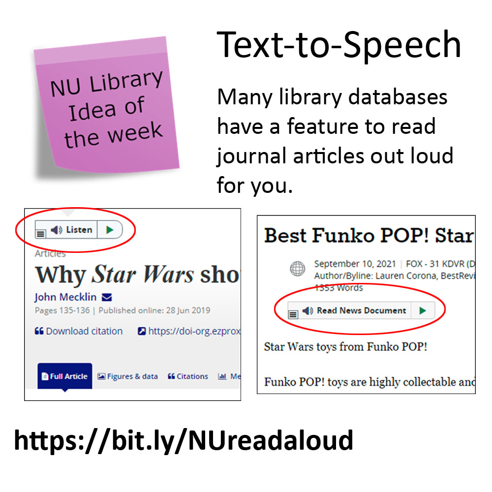 Many library databases have a text-to-speech feature that can read journal articles out loud for you. See bit.ly/NUreadaloud for a list of databases that have this feature.