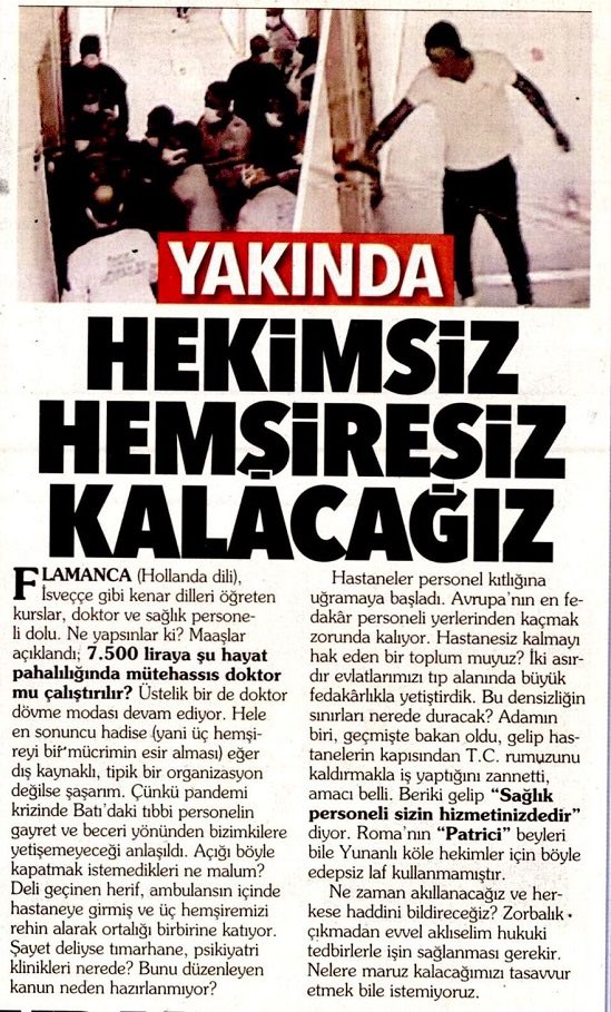 İki asırdır evlatlarımızı tıp alanında büyük fedakârlıklarla yetiştirdik. Bugün yabancı dil kursları sağlık personeliyle dolu. Ne yapsınlar ki? Maaşlar ortada. Üstelik doktor, hemşire dövme modası devam ediyor.  Önlem almazsak yakında hekimsiz ve hemşiresiz kalacağız.