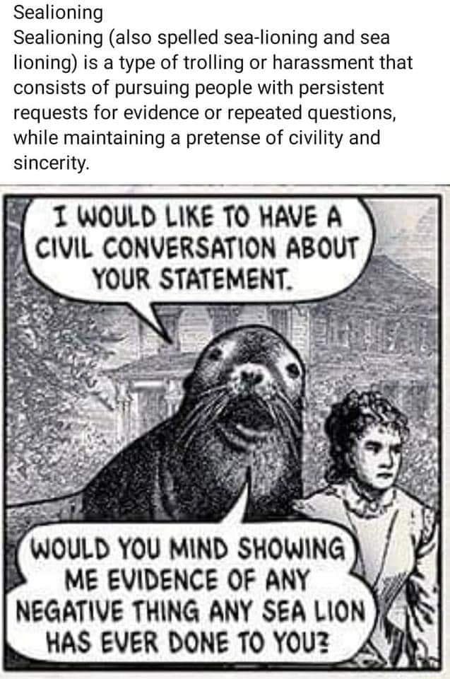 If people come into your mentions? And? Just? Repeatedly? Ask? Questions? This? Is? What? They’re? Doing? 

Sealioning. No ones got time for it.