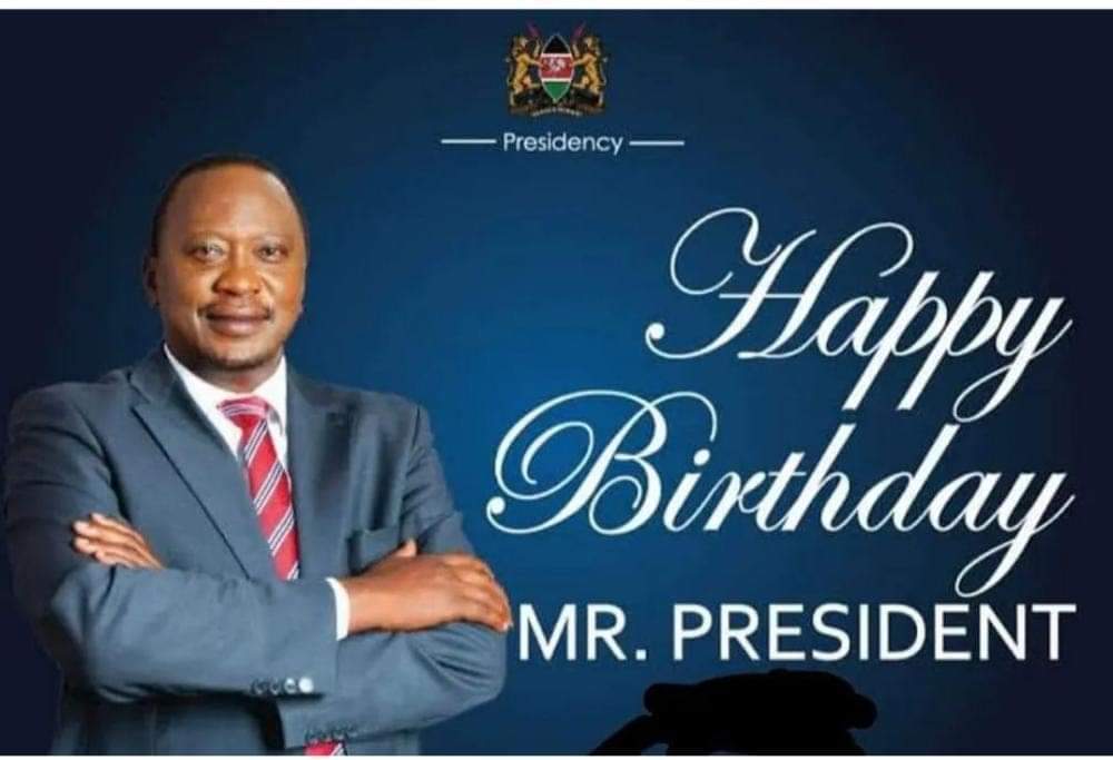 Happy Birthday President Uhuru Kenyatta.   