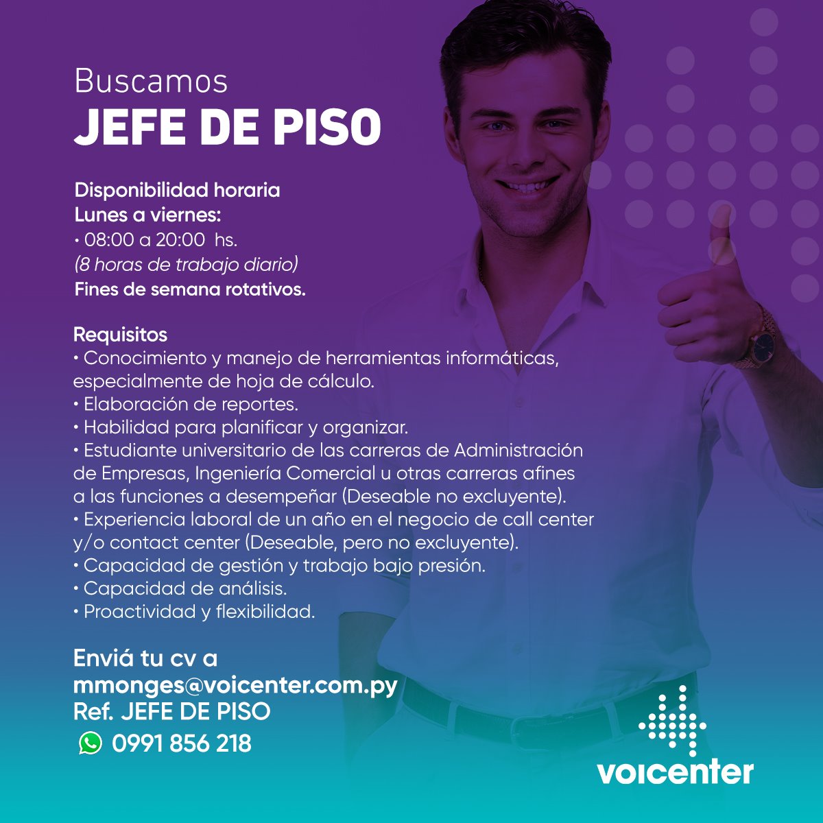 BUSCAMOS JEFE DE PISO

&gt; Envianos tu CV al email
mmonges@voicenter.com.py
&gt; Escribinos tocando aquí wa.me/595991856218