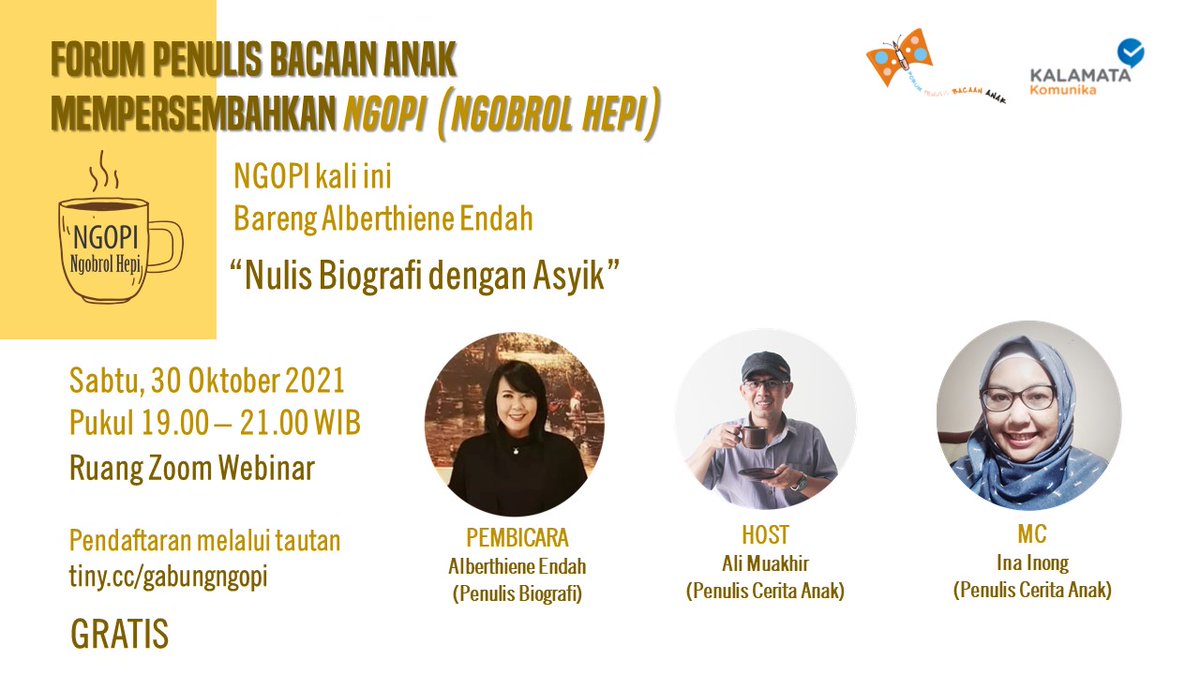 *::NGOPI::* 
_(Ngobrol Hepi)_
Bareng Alberthiene Endah
"Nulis Biografi dengan Asyik"
Silahkan daftar melalui link pendaftaran berikut 
tiny.cc/gabungngopi.
Teman-teman tidak usah khawatir karena acaranya GRATIS!
*Panitia*
_Group Penulis Ceria_