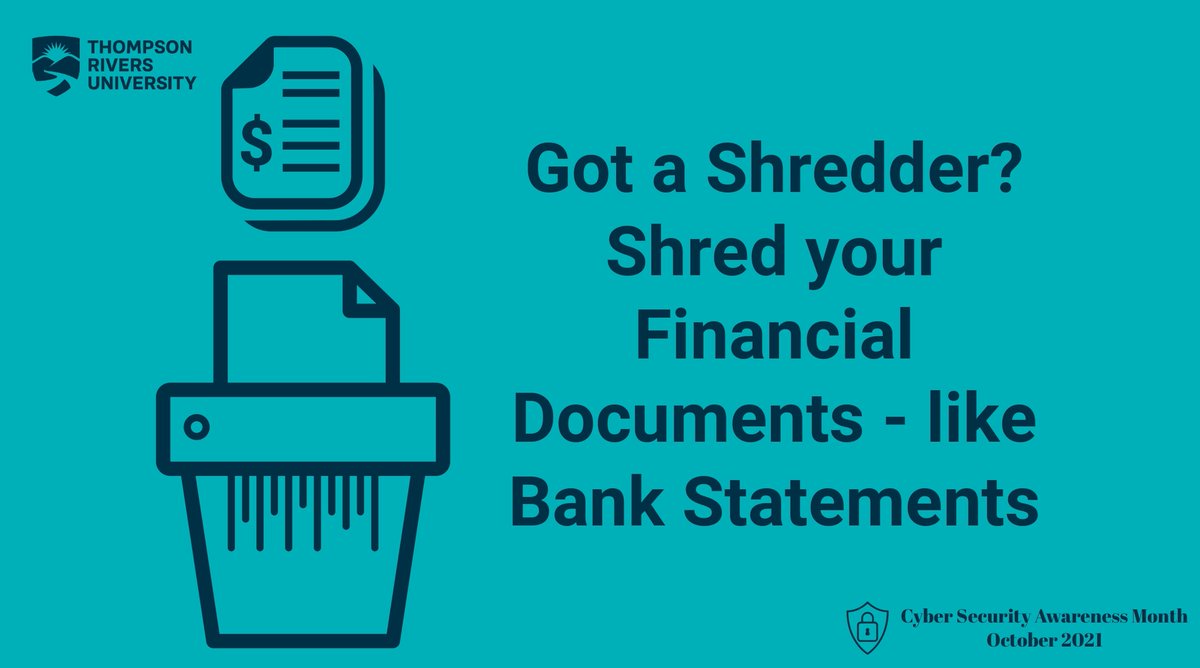 Financial documents contain a lot of information about you: your Date of Birth, Address, Credit-Card/Bank Account Number. Instead of throwing them in the garbage, shred them to be on the safe side. its.inside.tru.ca #CSAM2021 #MSC2021 #mytru #TRUITServices #BeCyberSmart
