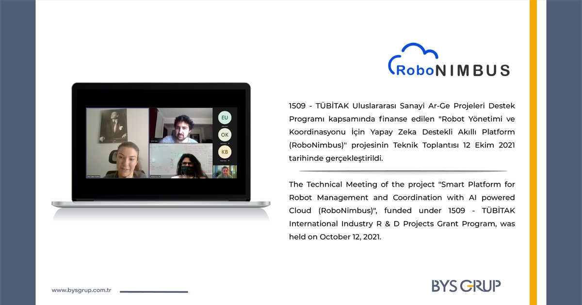 BysGrup's tweet photo. 1509 - TÜBİTAK Uluslararası Sanayi Ar-Ge Projeleri Destek Programı kapsamında finanse edilen "Robot Yönetimi ve Koordinasyonu İçin Yapay Zeka Destekli Akıllı Platform (RoboNimbus)" projesinin Teknik Toplantısı 12 Ekim 2021 tarihinde gerçekleştirildi.
#ai #yapayzeka #robot #cloud https://t.co/8hMitDKtep