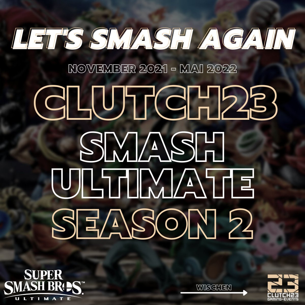 Let's Smash Again! 🔥
CLUTCH23 SMASH ULTIMATE SEASON 2
November 2021 - Mai 2022
(1/5)