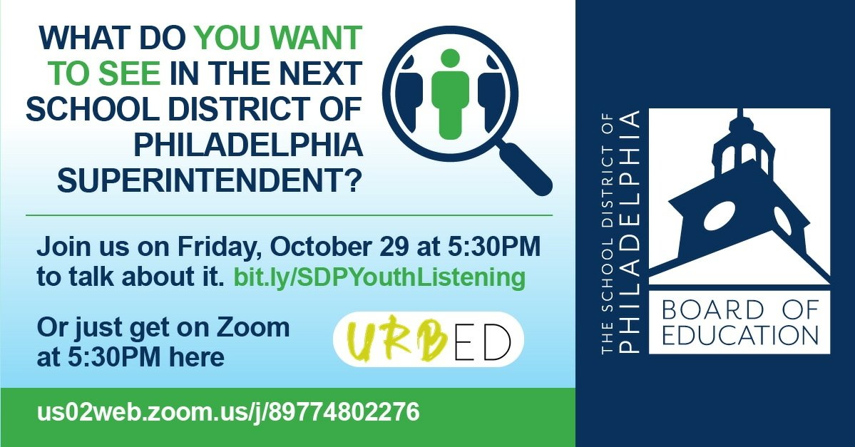 On Friday October 29, 2021 from 5:30 to 7pm, UrbEd and the Office of Youth Engagement will be hosting a listening session for youth across the city of Philadelphia. We encourage you to attend and express what you would like to see in our next superintendent! #phled