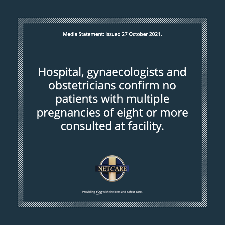 IMPORTANT ANNOUNCEMENT: Netcare Sunninghill Hospital has confirmed that no patient with a multiple pregnancy of 8 or more foetuses has ever consulted a gynaecologist/obstetrician, had a scan or been admitted to the hospital.