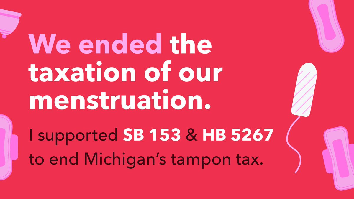 Text on red background reads: Today we ended the taxation of our menstruation. I supported SB 153 & HB 5267 to end Michigan's tampon tax. In the background, white and pink renderings of menstrual products.