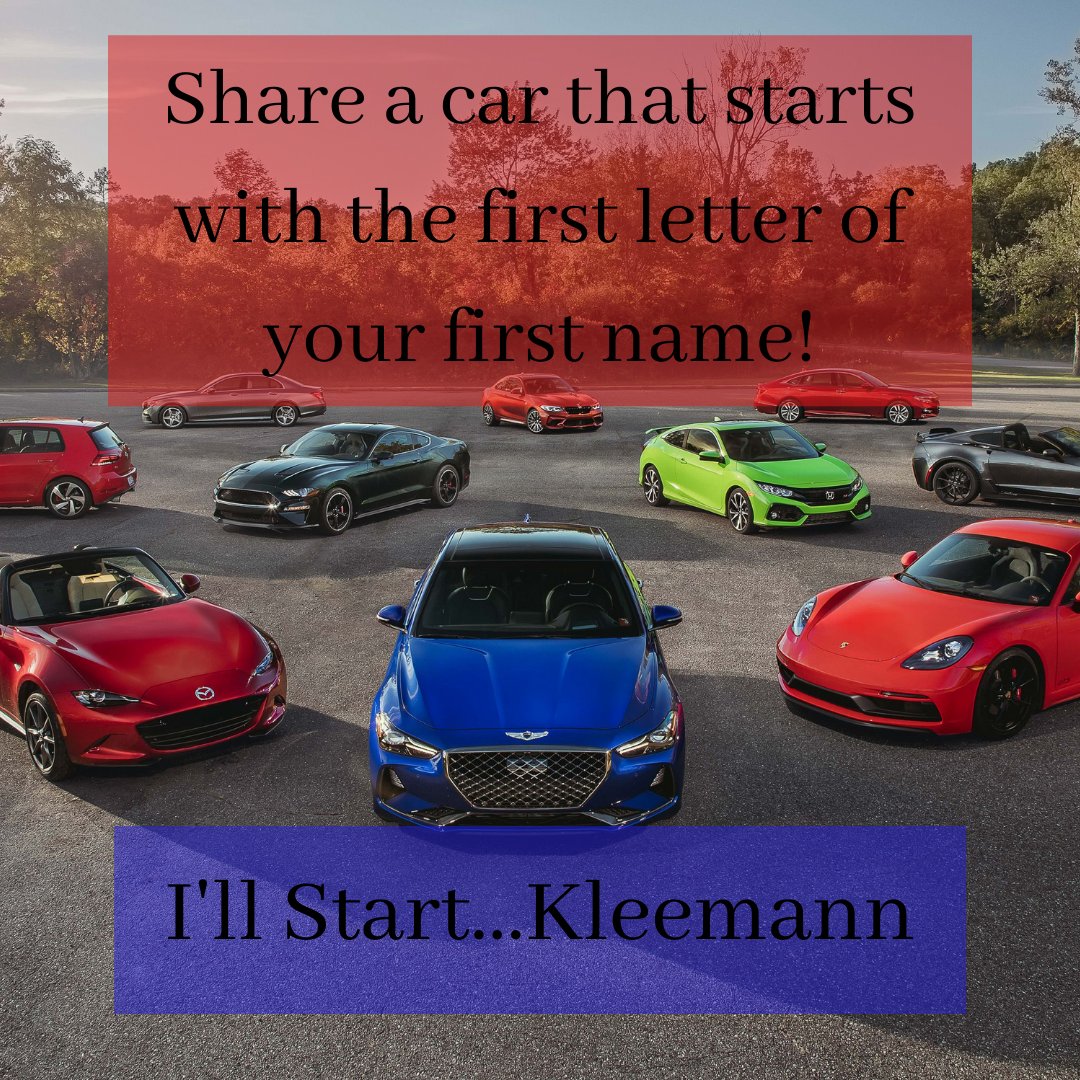 A little humpday fun! 

Can you name a car brand that starts with the first letter of your first name?

I could've gone with KIA, but that was too easy. So how about Kleemann?!

Lets see what you all can come up with!
