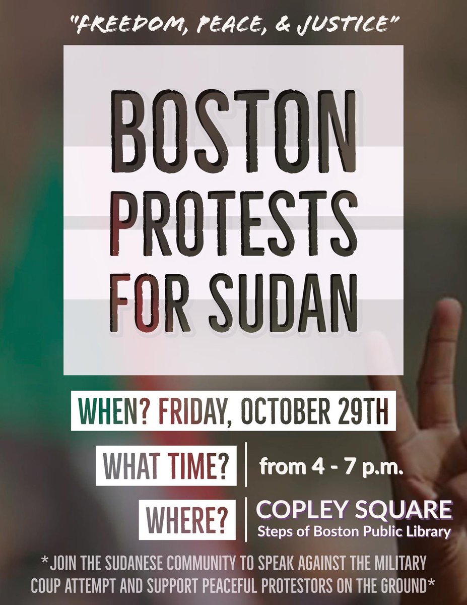 Solidarity with the Sudanese people struggling against a military coup! 

Rally happening this Friday in #Boston at 4 pm in Copley Square! 

From Palestine to Khartoum 🇵🇸🇸🇩✊

@SJPtufts @UMassSJP @HarvardPSC <a href="/BostonUSJP/">BU SJP</a> <a href="/NortheasternSJP/">Northeastern Students for Justice in Palestine</a> <a href="/BrandeisSJP/">BrandeisSJP</a> <a href="/Palestine_MIT/">Palestine@MIT</a> <a href="/sjp_smith/">Smith College SJP</a>