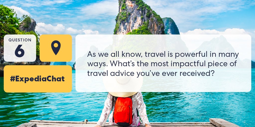 Expedia's tweet photo. Q6: As we all know, travel is powerful in many ways. What’s the most impactful piece of travel advice you’ve ever received? #ExpediaChat https://t.co/comGzLxm4J