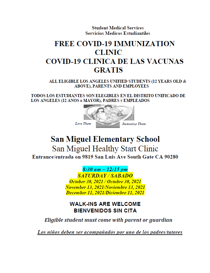 Vacuna para el COVID-19

Escuela Primaria San Miguel
9819 San Luis Ave South Gate CA 90280

8:30 a. M. A 12:15 p. M.
30 de octubre de 2021

COVID-19 Vaccine

San Miguel Elementary School
9819 San Luis Ave South Gate CA 90280

8:30am-12:15pm

October 30,2021