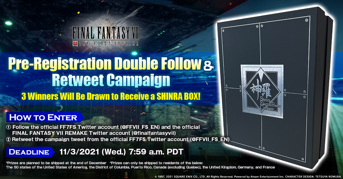 🎊#FF7FS Pre-Registration Follow &amp; Retweet Campaign🎉

3 winners will be drawn to receive a SHINRA BOX🎁

How to Enter:
① Follow <a href="/FFVII_FS_EN/">FINAL FANTASY VII THE FIRST SOLDIER_EN｜FF7FS</a>
② Follow <a href="/finalfantasyvii/">FINAL FANTASY VII</a>
③ Retweet this tweet🔃

Enter today!✨

#FF7R #FinalFantasy
