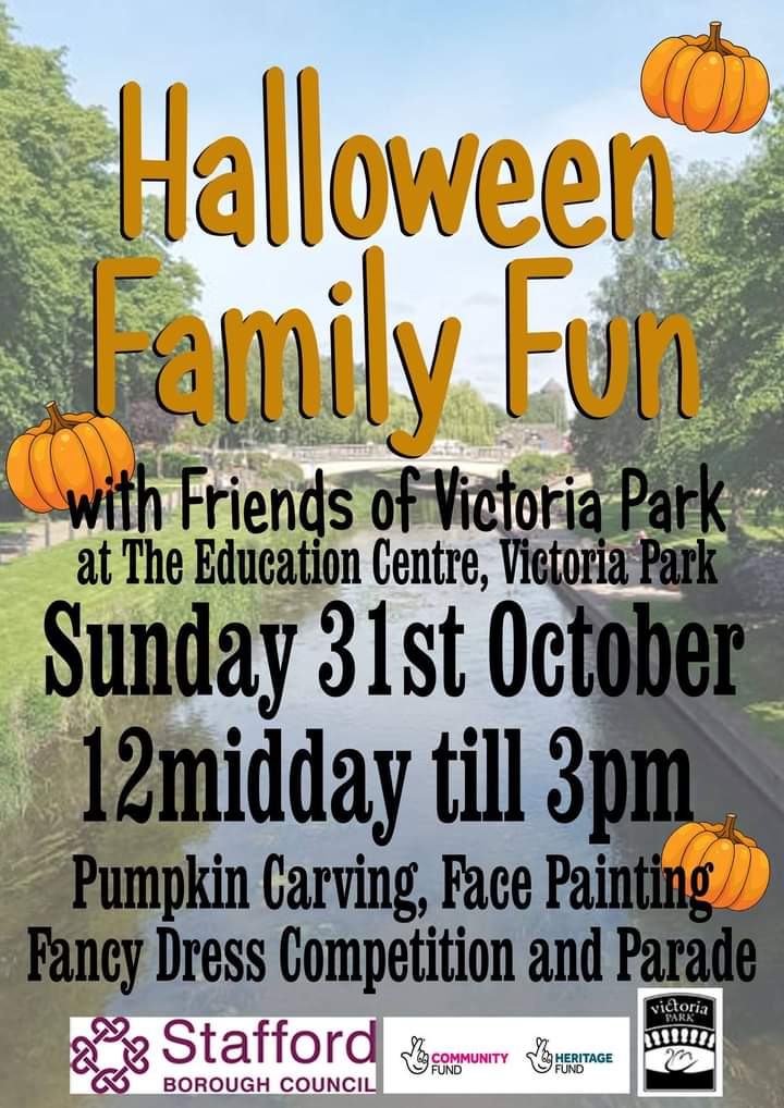 Halloween family fun with the Friends Of Victoria Park Stafford
Sunday 31st Oct
12:00 midday till 3p.m.
at Victoria Park Stafford Education Centre,  (next to the Greenhouse)Pumpkin Carving,Face Painting,Fancy Dress Competition, more info on price under poster