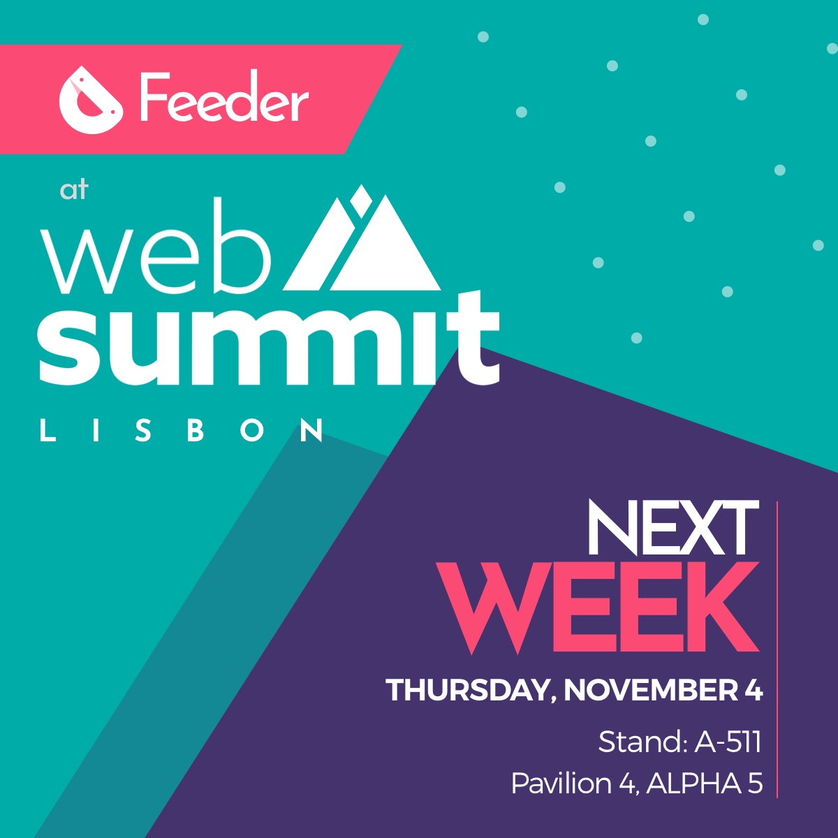Good morning!! As most of you already know <a href="/WebSummit/">Web Summit</a>  starts next week. Remember we will be exhibiting on November 4th @ stand A-511 on pavilion 4 (ALPHA 5). Don't forget to contact us through the Web Summit app and see you in a few days!  #Feeder  #AI #websummit2021 #meetus