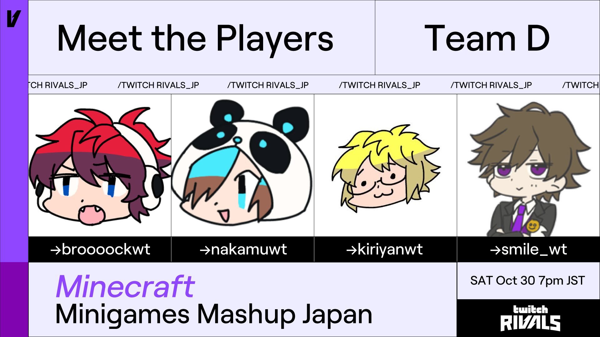 Twitch Japan 出演者発表 Team D 10 30 土 19 00 Start Twitchrivals Minecraft Minigames Mashup Japan Broooock氏 Broooockwt Nakamu氏 Nakamuwt きりやん氏 Kiriyanwt スマイル氏 Smilewt 配信url T Co Hocgofoe5h