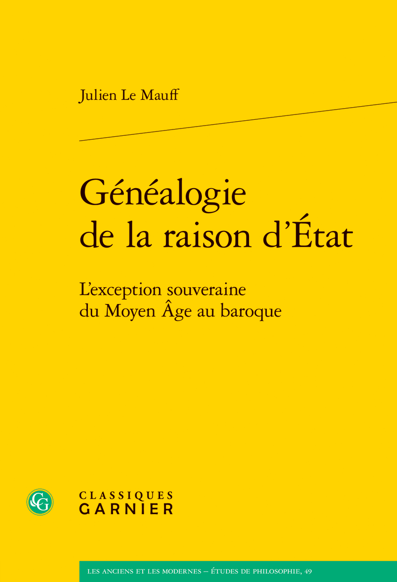 Très heureux d'annoncer la parution de mon livre 'Généalogie de la raison d'État. L'exception souveraine du Moyen Âge au baroque' le 8 décembre prochain <a href="/EditionsCG/">Classiques Garnier</a>!
Collection "Les Anciens et les Modernes" dir. C. Jaquet et P.-M. Morel.
Préface de Christophe Grellard <a href="/umr8584/">LEM - Laboratoire d'études sur les monothéismes</a>