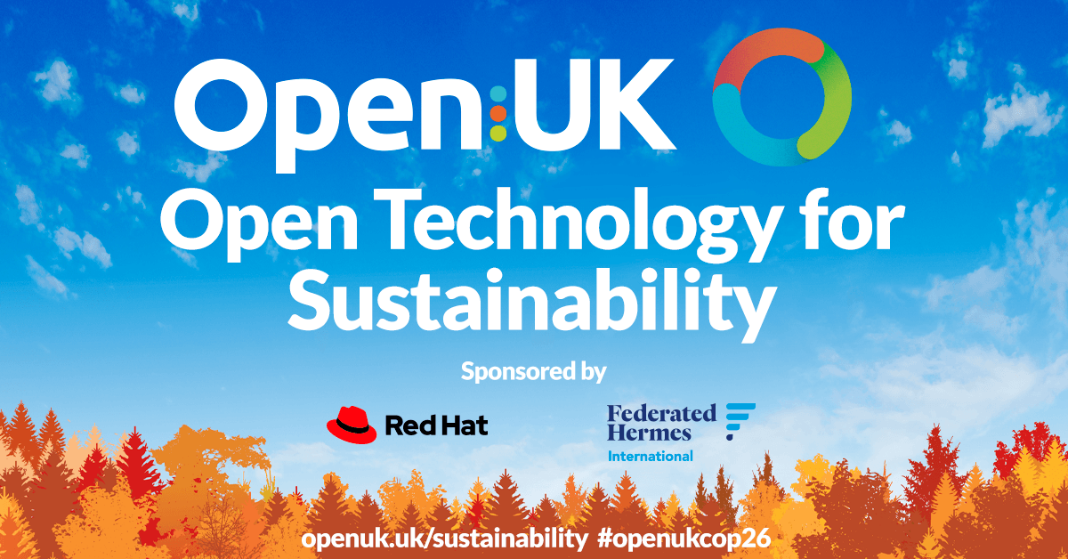 Announcing the Open Technology for Sustainability Day #openukcop26 11 November. Speakers from business, UK and Devolved Governments and public sector and technology. Signup to live stream from the COP26 Skypark Fringe openuk.uk/sustainability #openleadership #opensource #cop26