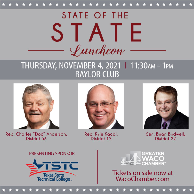 Join us for the State of the State Luncheon on Nov. 4 at the Baylor Club at 11:30 a.m. Hear an update and look at the future of our community from <a href="/DocAnderson4TX/">Charles Doc Anderson</a>, <a href="/KyleKacal/">Kyle Kacal</a> and <a href="/SenatorBirdwell/">Sen. Brian Birdwell</a>. Purchase a ticket: ecs.page.link/ZcMF9

Presenting sponsor: <a href="/tstcwaco/">TSTC in Waco</a>