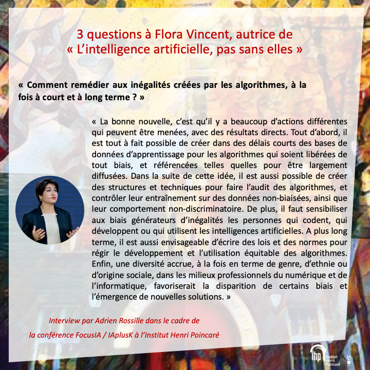 InHenriPoincare's tweet photo. Flora Vincent, co-autrice du livre "L'IA, pas sans elles", sera l'une des intervenantes de la conférence #FocusIA #IAplusK à l'IHP ! Pour en savoir plus, retrouvez notre interview "3 questions !
Lien conférence : https://t.co/W1gd32jJu4
@INSMI_CNRS @Sorbonne_Univ_ @CNRS_Paris https://t.co/VPRqhl5X0C