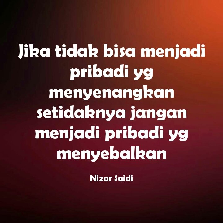 Jangan jadi pribadi yg menyebalkan! 
#nzrquotes #quoteoftheday #indonesiaquotes