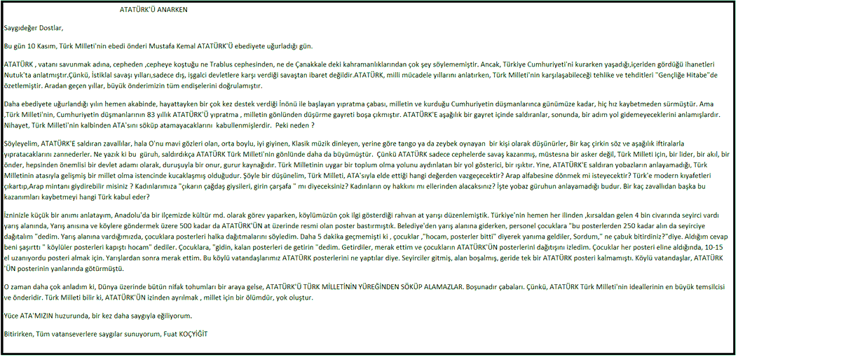 ATATÜRK; TÜRK MİLLETİ'NİN İSTİKBALİNİN YOLUNU AYDINLATAN BİR FİKİRLER KÜMESİ, BİR IŞIKTIR.Millet Bilir ki, Onun izinden ayrılmak, Millet için bir ölüm, yok oluştur.