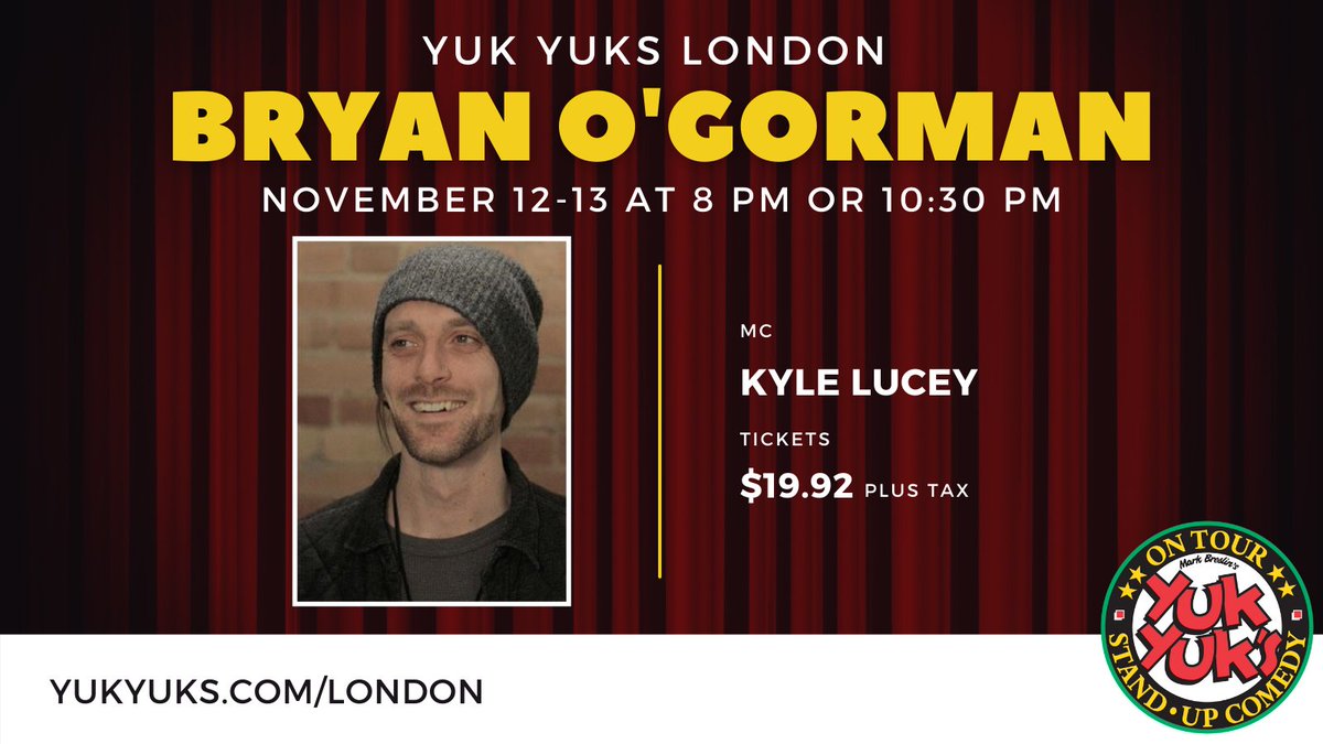 HEY LONDON!!! You do not want to miss what will be a hilarious show with headliner Bryan O'Gorman and host Kyle Lucey! <a href="/yukyukslondon/">Yuk Yuk's London</a> this weekend, November 12-13!  

Tickets are $19.92 plus tax. See showtimes and purchase your tickets at yukyuks.com/london