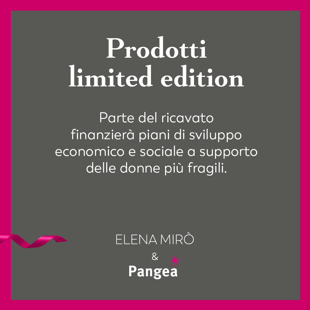 Sostenere le donne più fragili: per questo motivo è nata la collaborazione con <a href="/pangeaonlus/">Fondazione Pangea</a>, una linea di prodotti limited edition in cui parte del ricavato finanzierà piani di sviluppo economico e sociale a supporto delle donne in difficoltà.  

#elenamiro