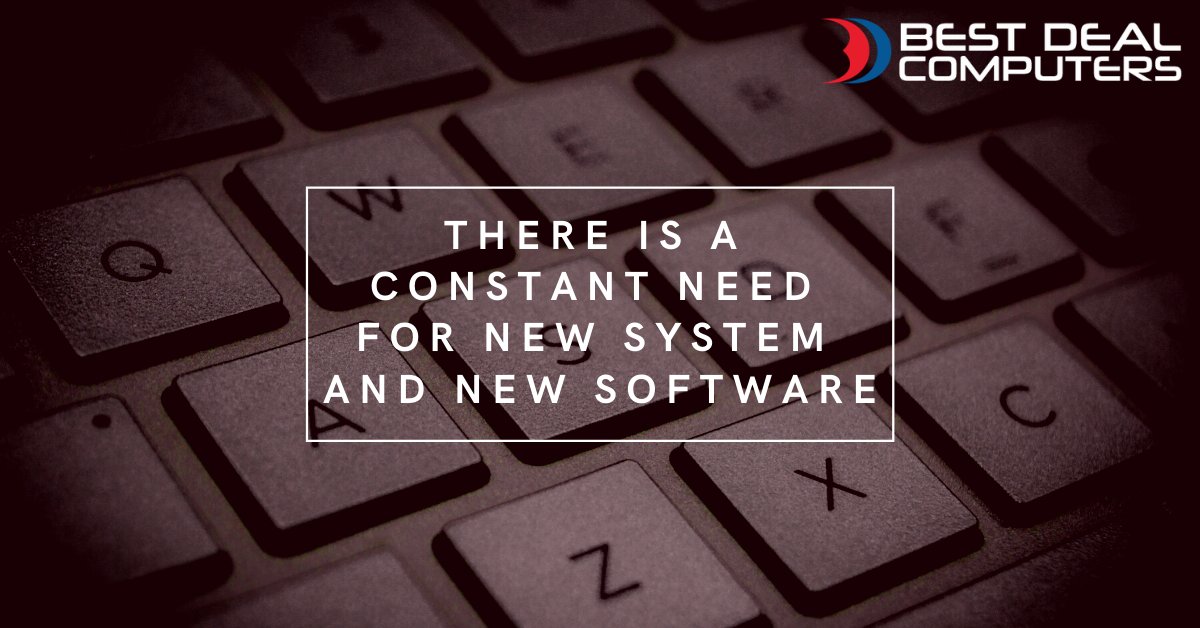There is a constant need for New System and New Software