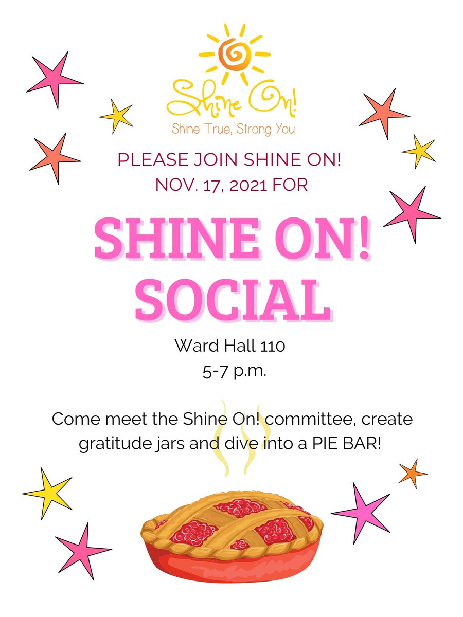 Shine On! will be hosting a Shine On! Social for prospective committee members on November 17 from 5-7 p.m. in Ward 110! Come learn about our class, make a gratitude jar and enjoy a delicious pie bar! 🥧🌸🍂 #shineon #sunyplattsburgh