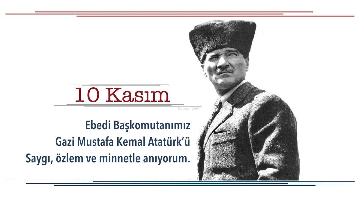 Ebedi Başkomutanımız Gazi Mustafa Kemal Atatürk'ü saygı, özlem ve minnetle anıyorum.