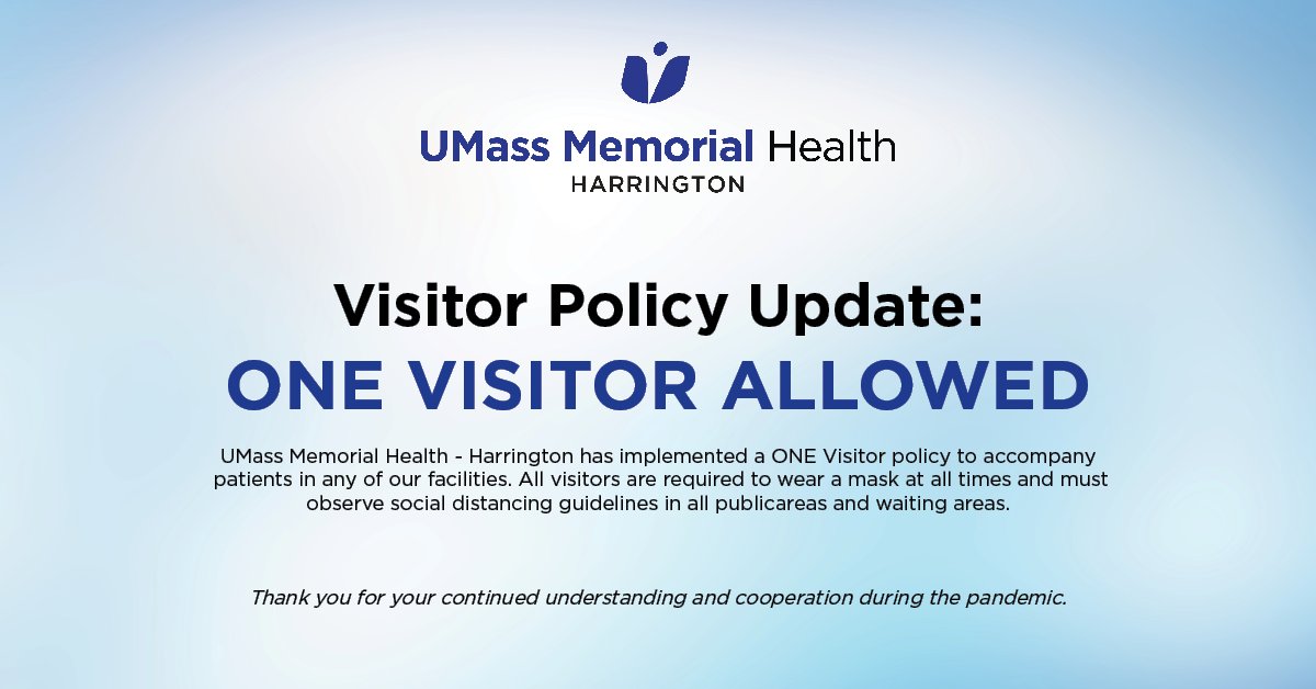 VISITOR POLICY UPDATE: UMass Memorial Health - Harrington is pleased to announce that effective today, November 10, 2021, ONE VISITOR is allowed to visit or accompany patients in any of our facilities.